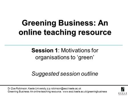 Dr Zoe Robinson, Keele University, Greening Business: An online teaching resource.