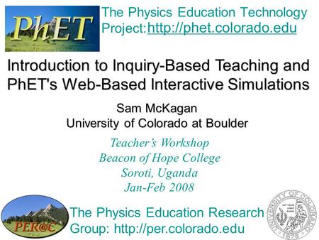 The Physics Education Technology Project:  Introduction to Inquiry-Based Teaching and PhET's Web-Based Interactive Simulations.