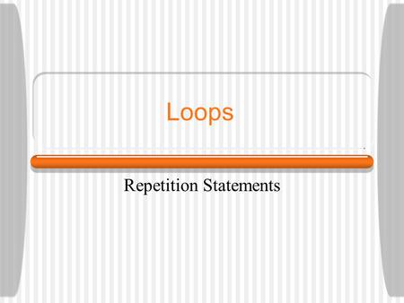 Loops Repetition Statements. Repetition statements allow us to execute a statement multiple times Often they are referred to as loops Like conditional.