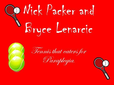 Nick Packer and Bryce Lenarcic Tennis that caters for Paraplegia.