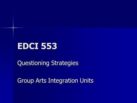 EDCI 553 Questioning Strategies Group Arts Integration Units.