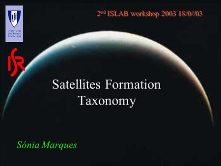 Satellites Formation Taxonomy Sónia Marques 2 nd ISLAB workshop 2003 18/0//03.