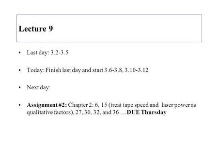 Lecture 9 Last day: 3.2-3.5 Today: Finish last day and start 3.6-3.8, 3.10-3.12 Next day: Assignment #2: Chapter 2: 6, 15 (treat tape speed and laser power.