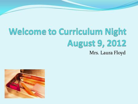 Mrs. Laura Floyd. Schedule 90 minute blocks Language Arts (Mrs. Goulette) Math (Mrs. Floyd) Science/SS (Mrs. Bowley) Specials 2:00-2:45 Homeroom – 45.