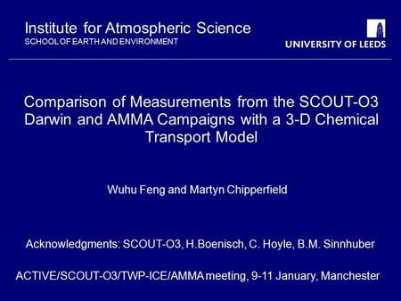 Institute for Atmospheric Science SCHOOL OF EARTH AND ENVIRONMENT Comparison of Measurements from the SCOUT-O3 Darwin and AMMA Campaigns with a 3-D Chemical.