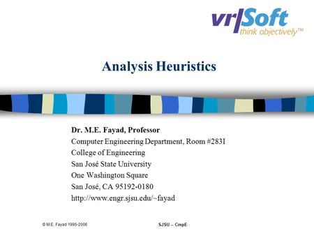 © M.E. Fayad 1995-2006 SJSU -- CmpE Analysis Heuristics Dr. M.E. Fayad, Professor Computer Engineering Department, Room #283I College of Engineering San.