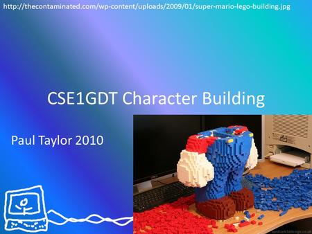 CSE1GDT Character Building Paul Taylor 2010