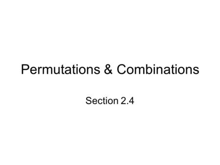 Permutations & Combinations Section 2.4. Permutations When more than one item is selected (without replacement) from a single category and the order of.