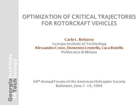 Georgia ofTech Institutenology OPTIMIZATION OF CRITICAL TRAJECTORIES FOR ROTORCRAFT VEHICLES Carlo L. Bottasso Georgia Institute of Technology Alessandro.