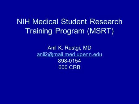 NIH Medical Student Research Training Program (MSRT) Anil K. Rustgi, MD 898-0154 600 CRB