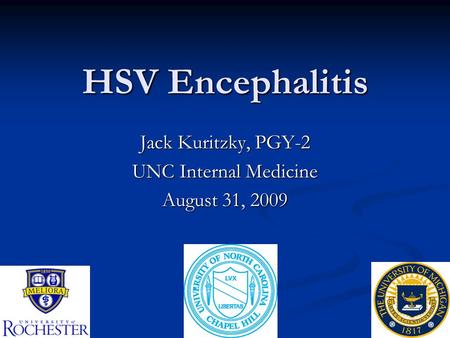 HSV Encephalitis Jack Kuritzky, PGY-2 UNC Internal Medicine August 31, 2009.