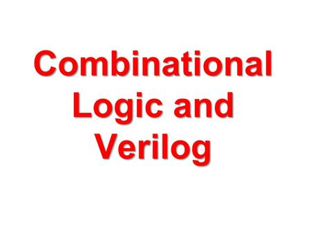 Combinational Logic and Verilog