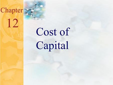 12.0 Chapter 12 Cost of Capital. 12.1 Key Concepts and Skills Know how to determine a firm’s cost of equity capital Know how to determine a firm’s cost.