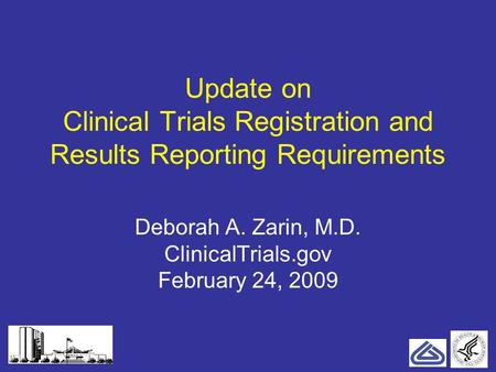 111 Update on Clinical Trials Registration and Results Reporting Requirements Deborah A. Zarin, M.D. ClinicalTrials.gov February 24, 2009.