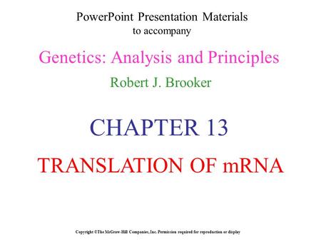 PowerPoint Presentation Materials to accompany Genetics: Analysis and Principles Robert J. Brooker Copyright ©The McGraw-Hill Companies, Inc. Permission.