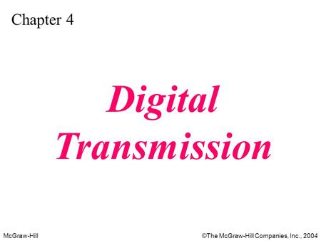 McGraw-Hill©The McGraw-Hill Companies, Inc., 2004 Chapter 4 Digital Transmission.