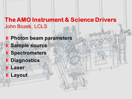 John Bozek AMO Proposal June 2-3, 2008 1 The AMO Instrument & Science Drivers John Bozek, LCLS Photon beam parameters.