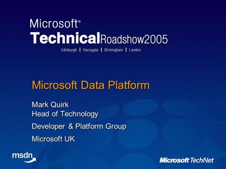 Microsoft Data Platform Mark Quirk Head of Technology Developer & Platform Group Microsoft UK.