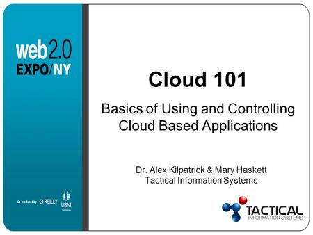 Cloud 101 Basics of Using and Controlling Cloud Based Applications Dr. Alex Kilpatrick & Mary Haskett Tactical Information Systems.