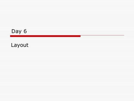 Day 6 Layout. Objectives  Learn about some principles of perception  Learn how grids can help you organise a site’s content  Learn about the golden.