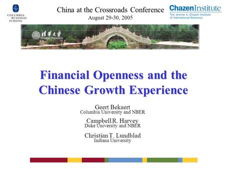 Financial Openness and the Chinese Growth Experience Geert Bekaert Columbia University and NBER Campbell R. Harvey Duke University and NBER Christian T.