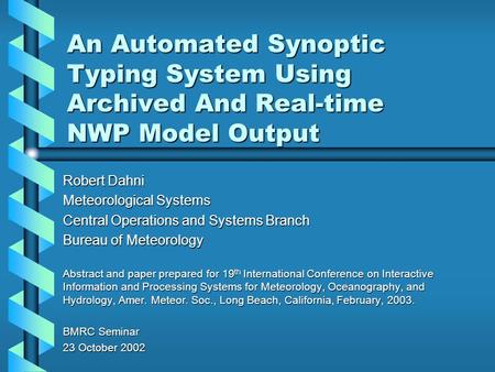 An Automated Synoptic Typing System Using Archived And Real-time NWP Model Output Robert Dahni Meteorological Systems Central Operations and Systems Branch.