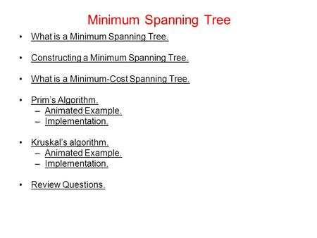 Minimum Spanning Tree What is a Minimum Spanning Tree. Constructing a Minimum Spanning Tree. What is a Minimum-Cost Spanning Tree. Prim’s Algorithm. –Animated.