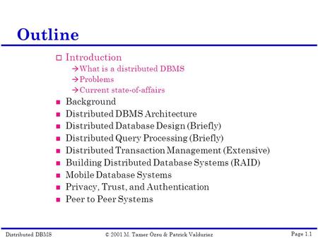 Distributed DBMS© 2001 M. Tamer Özsu & Patrick Valduriez Page 1.1 Outline  Introduction à What is a distributed DBMS à Problems à Current state-of-affairs.