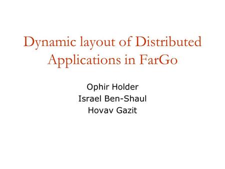 Dynamic layout of Distributed Applications in FarGo Ophir Holder Israel Ben-Shaul Hovav Gazit.