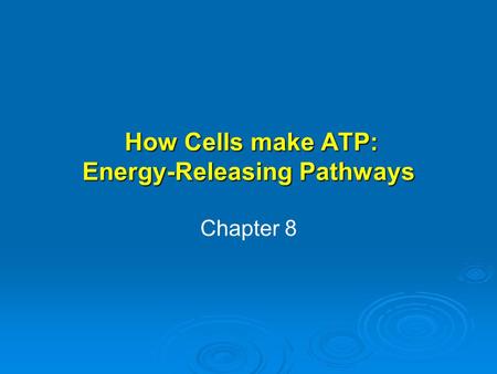 How Cells make ATP: Energy-Releasing Pathways