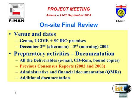 UGDIE PROJECT MEETING Athens – 23-25 September 2004 1 On-site Final Review Venue and dates –Genoa, UGDIE + SCIRO premises –December 2 nd (afternoon) –