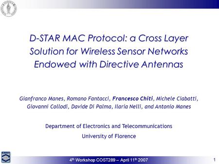 1 4 th Workshop COST289 – April 11 th 2007 D-STAR MAC Protocol: a Cross Layer Solution for Wireless Sensor Networks Endowed with Directive Antennas Gianfranco.