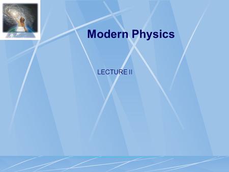 Modern Physics LECTURE II.