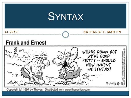 LI 2013 NATHALIE F. MARTIN S YNTAX. Table of Content I. Grammatical vs. Ungrammatical Grammatical vs. Ungrammatical II. The Sentence The Sentence III.