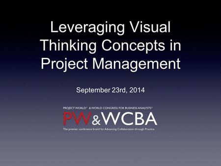 Leveraging Visual Thinking Concepts in Project Management September 23rd, 2014.