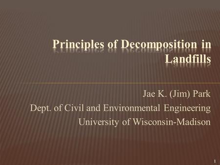 Jae K. (Jim) Park Dept. of Civil and Environmental Engineering University of Wisconsin-Madison 1.