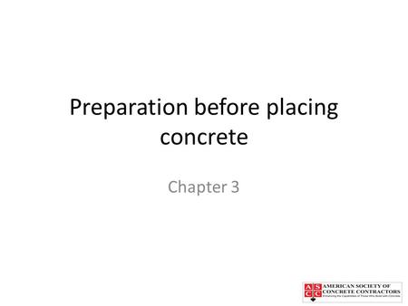 Preparation before placing concrete Chapter 3. Chapter Topics Subgrade preparation Compaction around buried pipes and excavations Establishing grades.