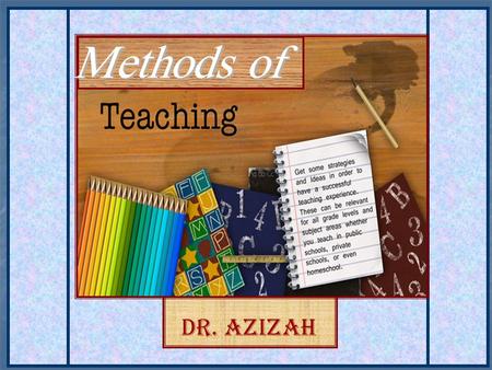 Dr. Azizah. How you explain the lessons for the students.