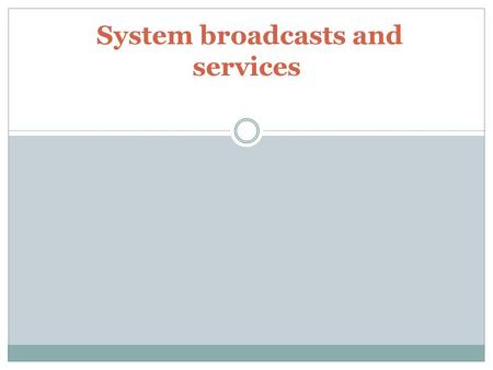 System broadcasts and services. System broadcast events. EventDescription Intent.ACTION_BOOT_COMPLETEDBoot completed. Requires the android.permission.RECE.