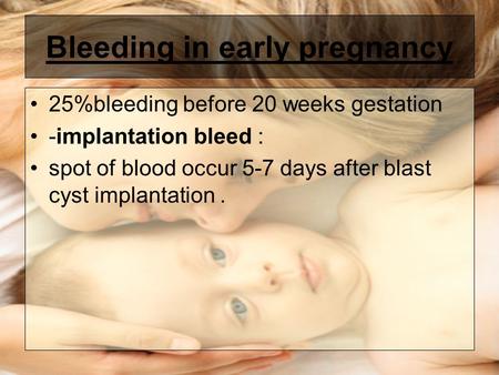 Bleeding in early pregnancy