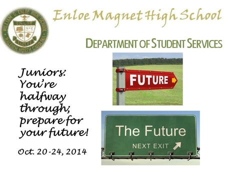 Juniors: You’re halfway through; prepare for your future! Oct. 20-24, 2014.