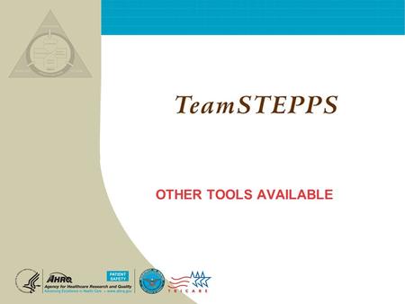 OTHER TOOLS AVAILABLE. T EAM STEPPS 05.2 Mod 1 05.2 Page 2Mod 1 06.2 Page 2 TeamSTEPPS 101 TeamSTEPPS System TeamSTEPPS is not just a single course. It.