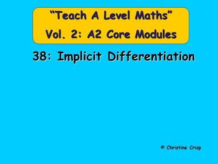 “Teach A Level Maths” Vol. 2: A2 Core Modules