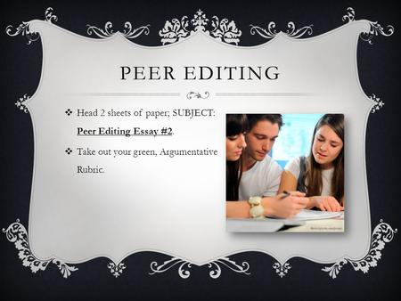 Peer Editing Head 2 sheets of paper; SUBJECT: Peer Editing Essay #2.