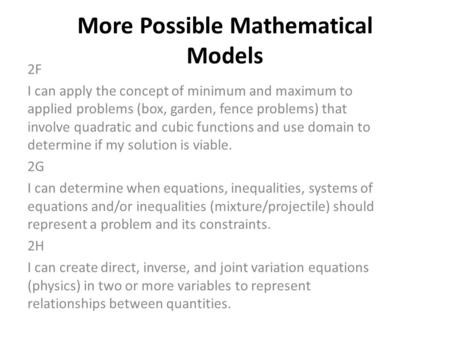 More Possible Mathematical Models 2F I can apply the concept of minimum and maximum to applied problems (box, garden, fence problems) that involve quadratic.