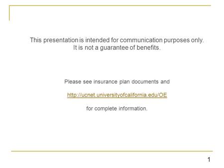 1 This presentation is intended for communication purposes only. It is not a guarantee of benefits. Please see insurance plan documents and