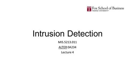 Intrusion Detection MIS.5213.011 ALTER 0A234 Lecture 4.