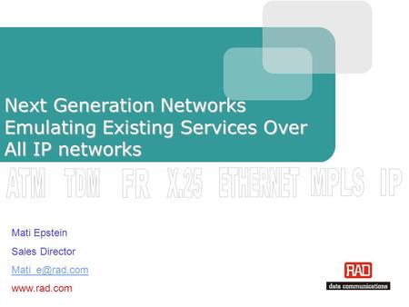 Next Generation Networks Emulating Existing Services Over All IP networks Mati Epstein Sales Director