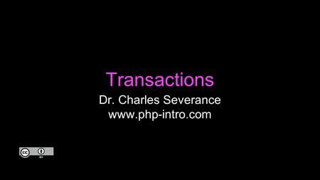 Transactions Dr. Charles Severance www.php-intro.com.