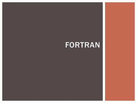 FORTRAN.  Fortran or FORmula TRANslation was developed in the 1950's by IBM as an alternative to Assembly Language. First successfull high level language.